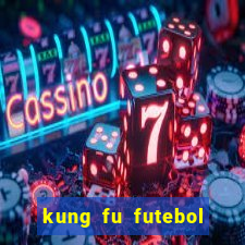 kung fu futebol clube filme completo dublado download via mega